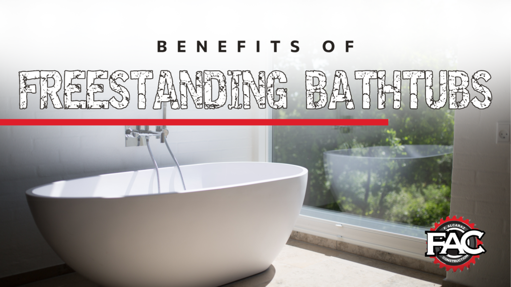 Freestanding Bathtubs Benefits for your Home FAC Remodeling